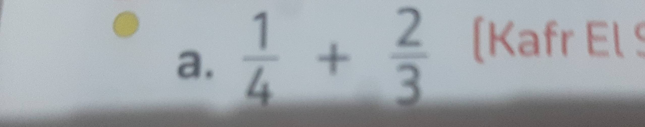  1/4 + 2/3  [Kafr El