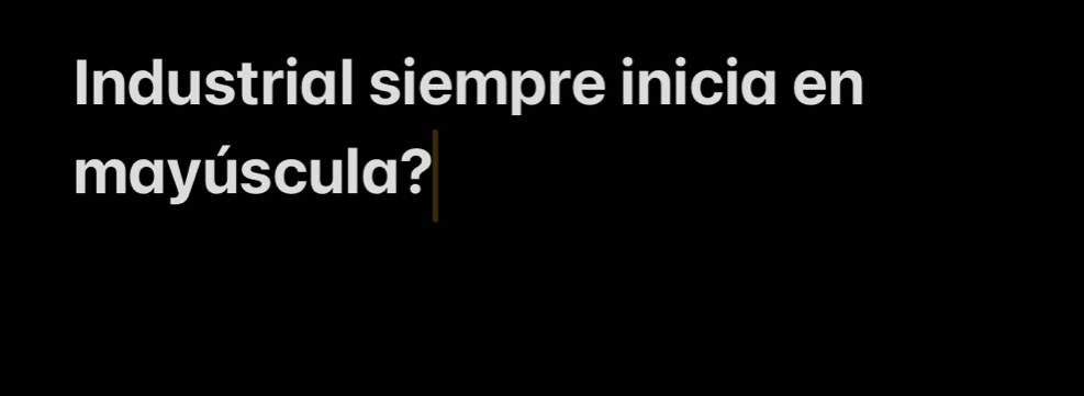 Industrial siempre inicia en 
mayúscula?