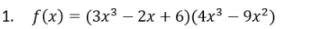 f(x)=(3x^3-2x+6)(4x^3-9x^2)