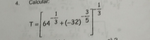 T=[64^(-frac 1)3+(-32)^- 3/5 ]^- 1/3 