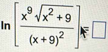 ln [frac x^9sqrt(x^2+9)(x+9)^2]_F□