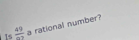 Is frac 49 a rational number?