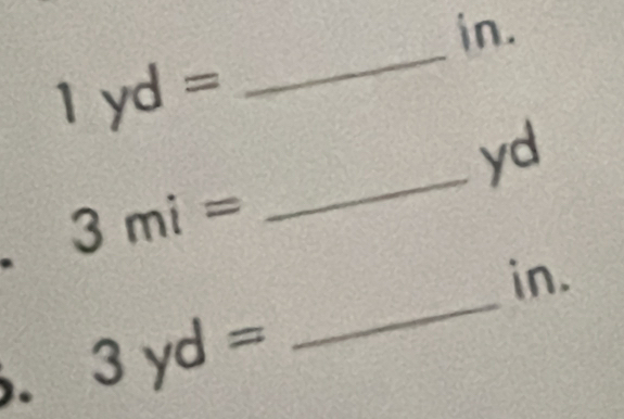 in.
1yd=
_
yd. 3mi=
_ 
in. 
. 3yd=
_