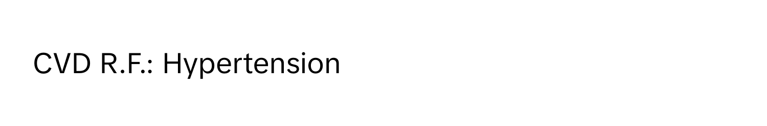 CVD R.F.: Hypertension