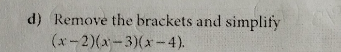 Remove the brackets and simplify
(x-2)(x-3)(x-4).