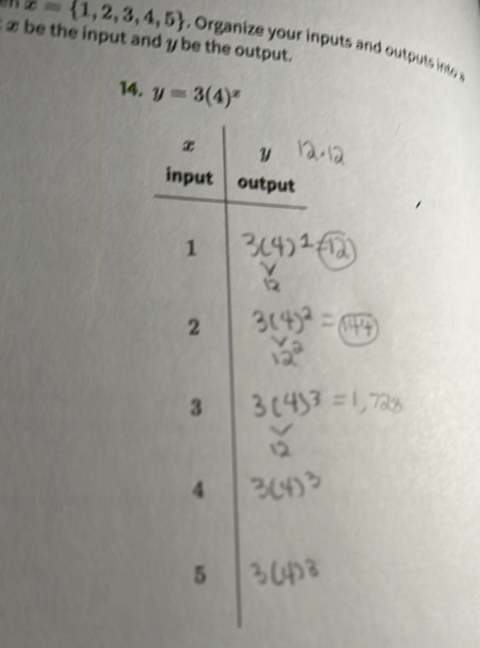 x= 1,2,3,4,5 Organiz e ou i p uts an o p uts n t
x be the input and y be the output. 
14. y=3(4)^x