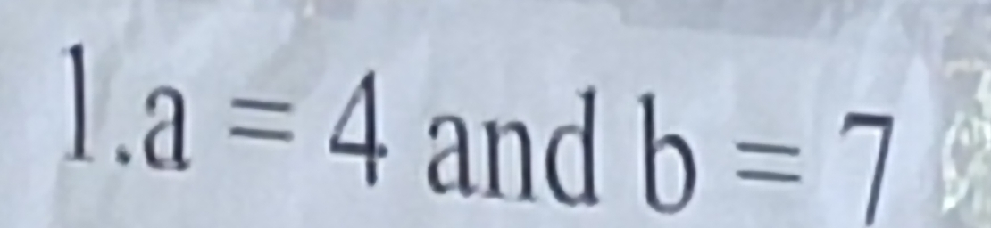 、 
^
a=4 and b=7