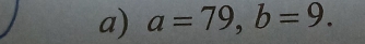 a=79, b=9.