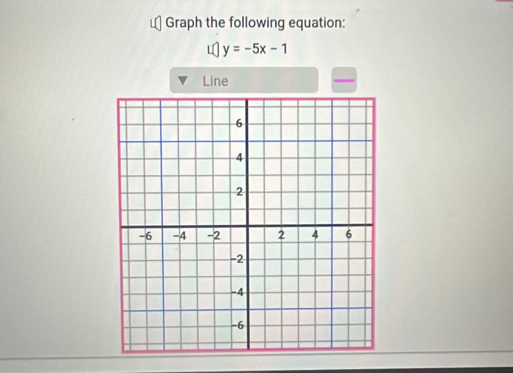 Graph the following equation:
y=-5x-1
Line