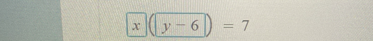 x(y-6)=7