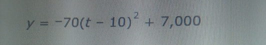 y=-70(t-10)^2+7,000