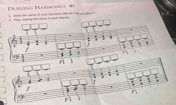 Dueling Harmonics 
3. Write the name of each harmonic interval in the box above it.
4. Play, saying the name of each interval.
_  5/2 
frac   5/4 
f
f
B
P  1/4 
P  1/3   1/2 