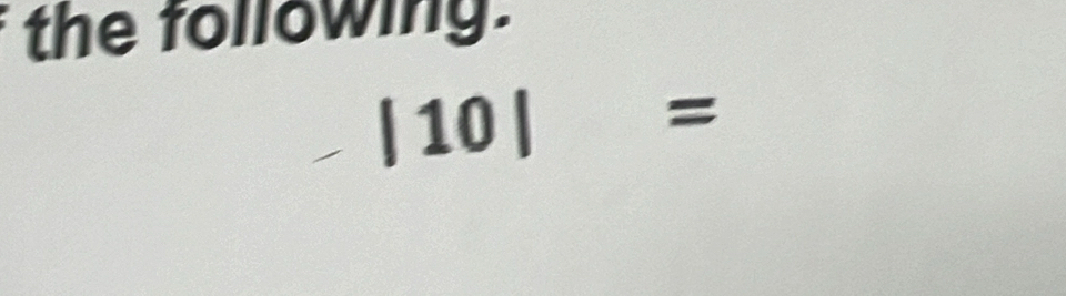 the following.
|10|=