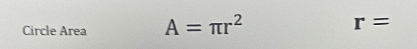 Circle Area
A=π r^2
r=