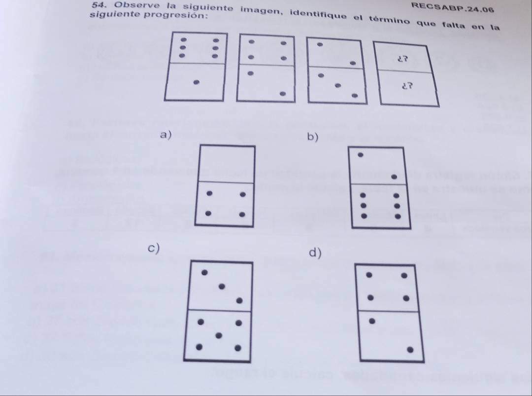 RECSABP.24.06
siguiente progresión:
54. Observe la siguiente imagen, identifique el término que falta en la
a)
b)
c)
d)