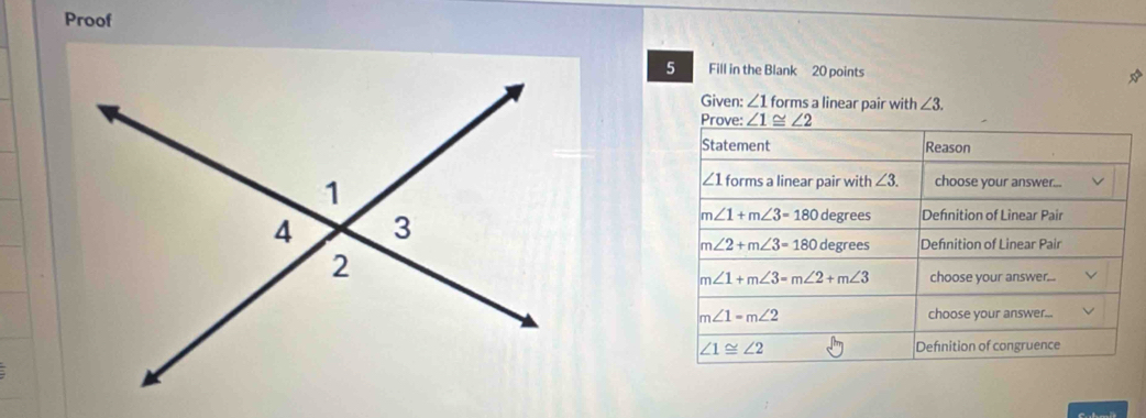 Proof
5 Fill in the Blank 20 points
Given: ∠ 1 forms a linear pair with ∠ 3.