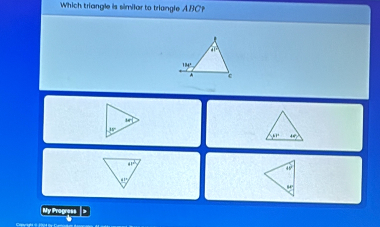 Which triangle is similar to triangle ABC?
54°
55°
61° 44°
61°
65°
61°
64°
My Progress
Copyright © 2024 b