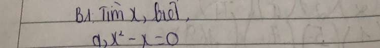 B1 Tim x, biel,
x^2-x=0