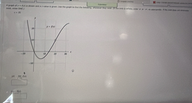 Rsterrned
# Graph of y=f(x) is shown and a coralue is given. Use the graph to find the following, whenever they exst. If the nost is infrite, untar w to e  a amnpate. I ie set me o se
maist, anter (ite-)
c=20
(4)
n/)