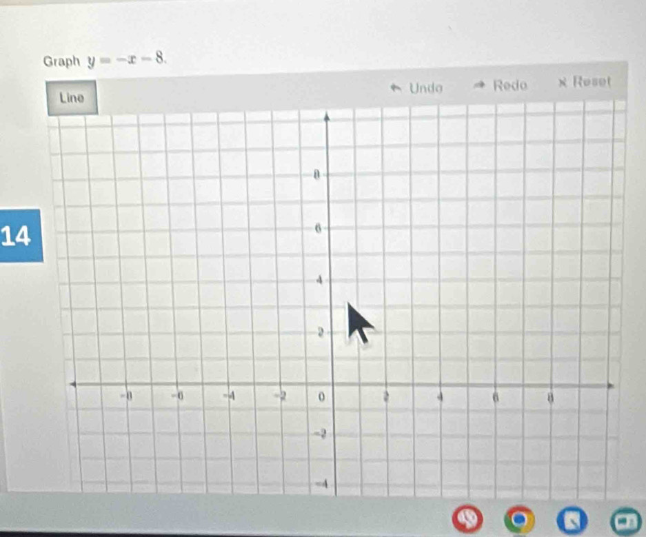 Graph y=-x-8. 
Undo Redo x Reset
14