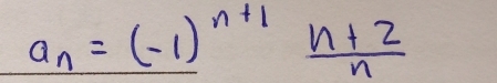 a_n=(-1)^n+1 (n+2)/n 