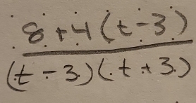  (8+4(t-3))/(t-3)(t+3) 