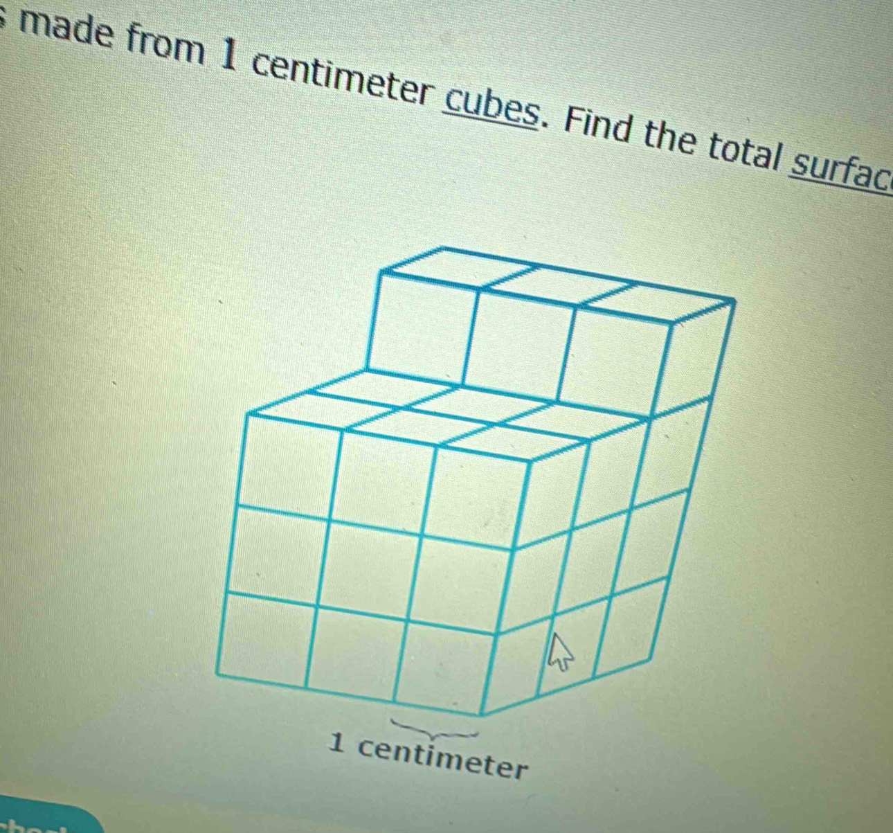 made from 1 centimeter cubes. Find the total surfad