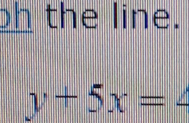 oh the line.
y+5x=