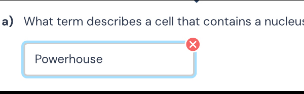 What term describes a cell that contains a nucleus
X
Powerhouse