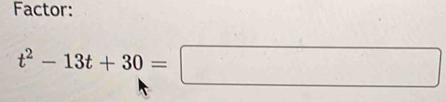Factor:
t^2-13t+30=□