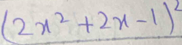 (2x^2+2x-1)^2