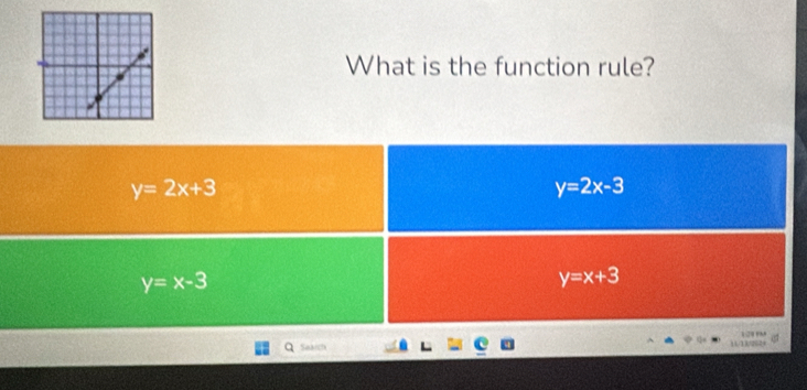 What is the function rule?
y=2x+3
y=2x-3
y=x-3
y=x+3
Search 11/13/262+