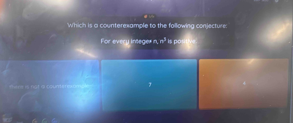 Which is a counterexample to the following conjecture:
For every integer n, n^3 is positive.
there is not a counterexample
7