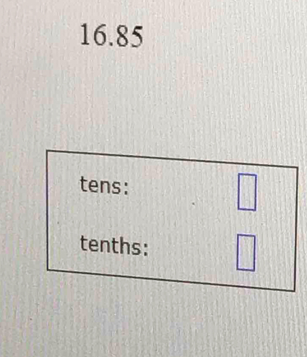 16.85
tens: 
□ 
tenths: