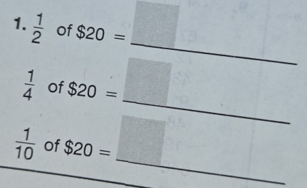  1/2  of $20=
_ 
_
 1/4  of $20=
_
 1/10  of $20=