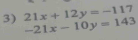 21x+12y=-117
-21x-10y=143