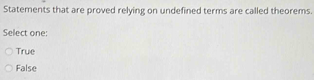 Solved: Statements that are proved relying on undefined terms are ...
