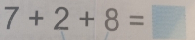 7+2+8=□