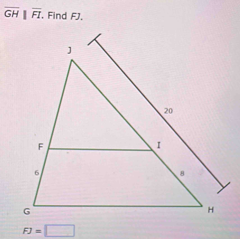 overline GH||overline FI. Find FJ.
FJ=□