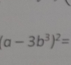 (a-3b^3)^2=