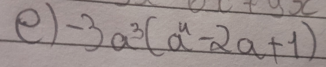 +xx 
e) -3a^3(a^4-2a+1)