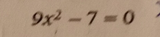 9x^2-7=0