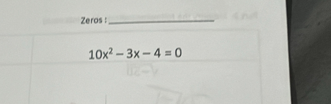 Zeros :_
10x^2-3x-4=0