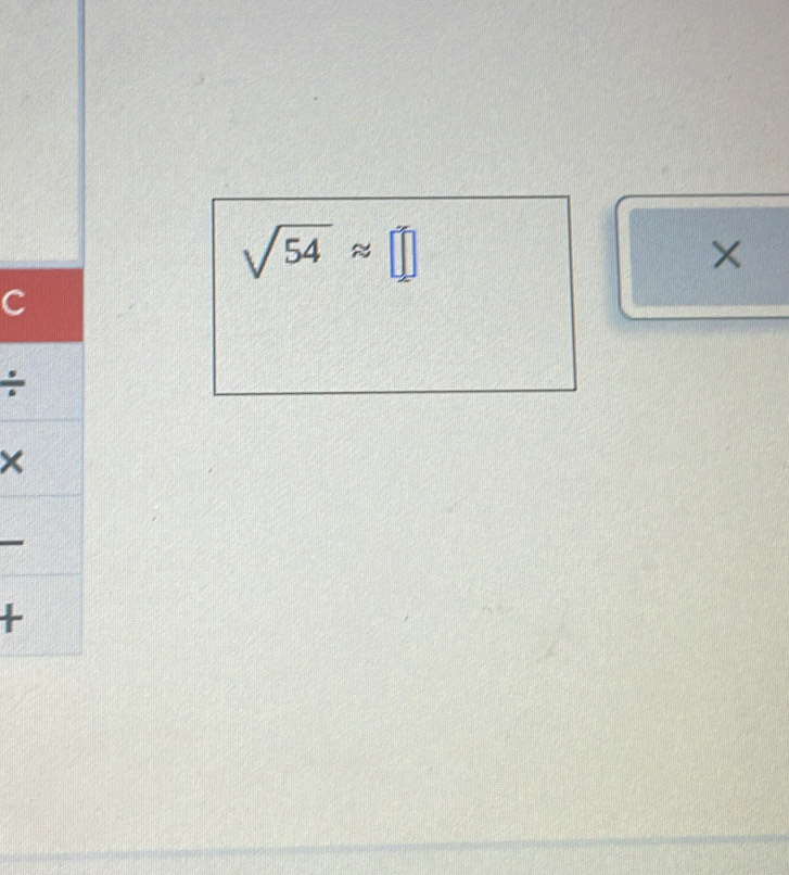 sqrt(54)approx □
× 
C 
× 
+