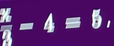 frac x_3-4=4=5,