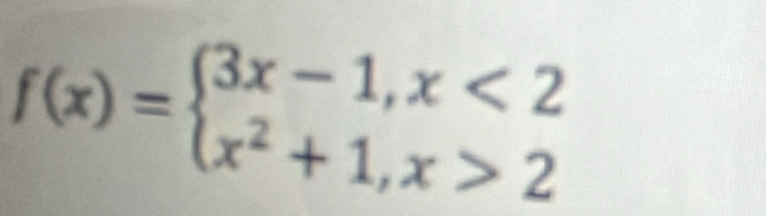 f(x)=beginarrayl 3x-1,x<2 x^2+1,x>2endarray.