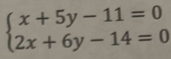 beginarrayl x+5y-11=0 2x+6y-14=0endarray.