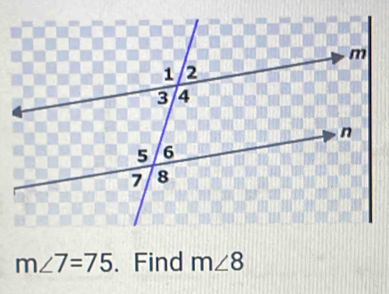 m∠ 7=75. Find m∠ 8