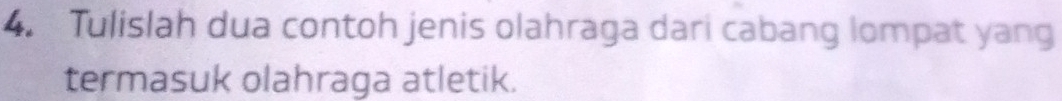 Tulislah dua contoh jenis olahraga dari cabang lompat yang 
termasuk olahraga atletik.