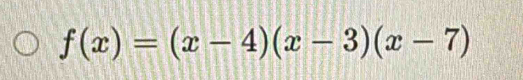 f(x)=(x-4)(x-3)(x-7)